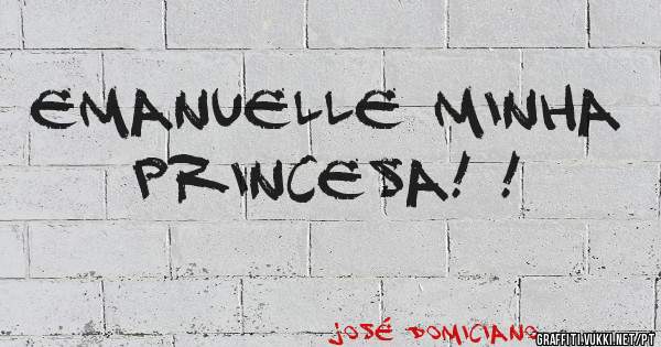 Emanuelle minha princesa! !