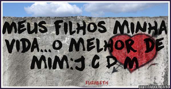 Meus filhos minha vida...o melhor de mim:J C D M