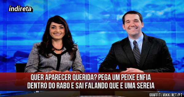 QUER APARECER QUERIDA? pega um peixe enfia dentro do rabo e sai falando que e uma sereia