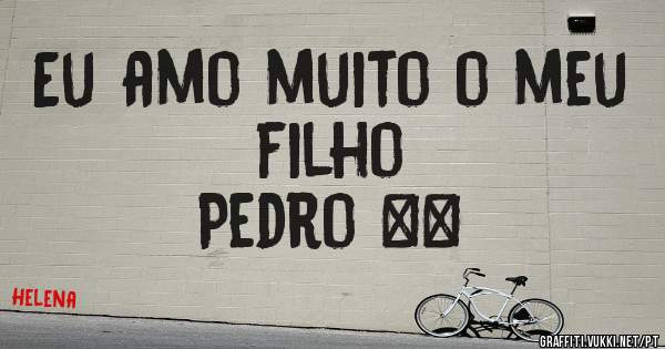 Eu amo muito o meu filho
Pedro ❤️