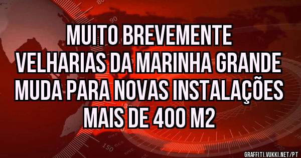 Muito BREVEMENTE 
  VELHARIAS da MARINHA GRANDE muda para novas instalações 
     Mais de 400 m2
