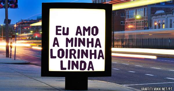 Eu amo a minha Loirinha Linda