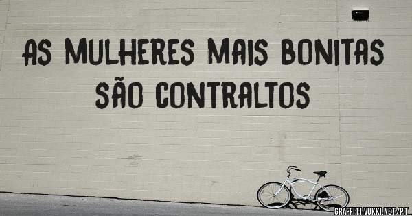 As mulheres mais bonitas são contraltos