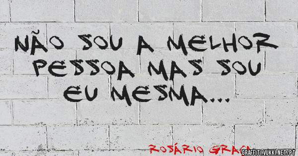 Não sou a melhor Pessoa mas sou eu mesma...
