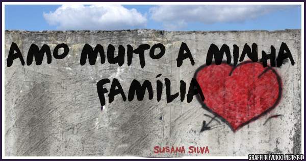 AMO MUITO A MINHA FAMÍLIA 