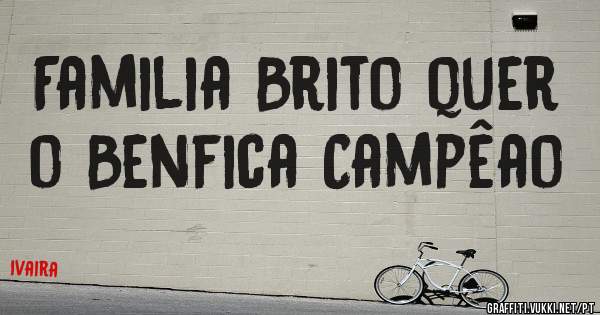 Familia Brito quer o Benfica Campêao