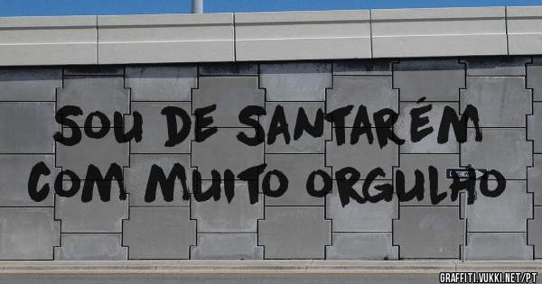 Sou de Santarém com muito orgulho