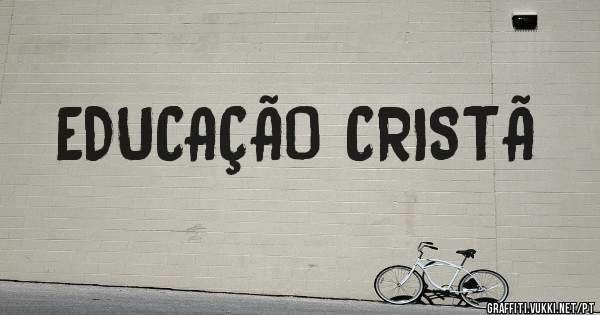 EDUCAÇÃO CRISTÃ