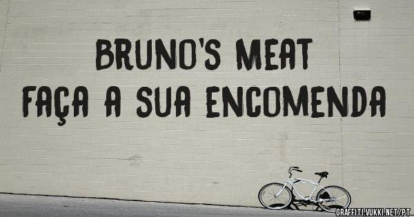 Bruno's Meat 
Faça a sua encomenda 