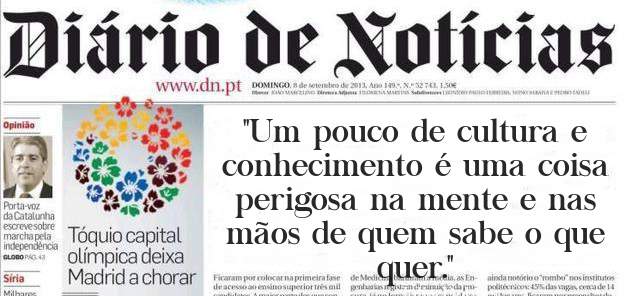 ''Um pouco de cultura e conhecimento é uma coisa perigosa na mente e nas mãos de quem sabe o que quer.'' 