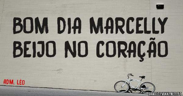 BOM DIA MARCELLY
BEIJO NO CORAÇÃO 