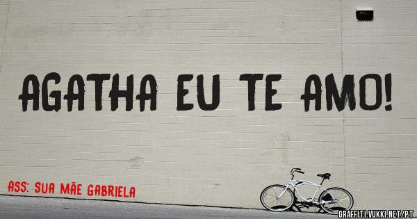 AGATHA EU TE AMO!