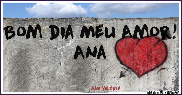 Bom dia Meu Amor!
Ana 
