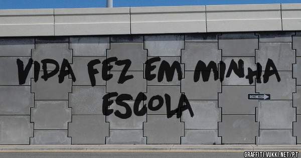 VIDA FEZ EM MINHA ESCOLA
