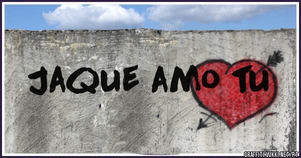 Jaque amo tu