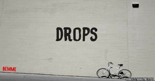drops 