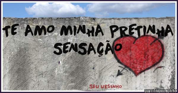 TE AMO MINHA PRETINHA SENSAÇÃO 