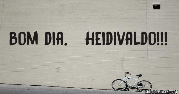 Bom dia,   Heidivaldo!!!