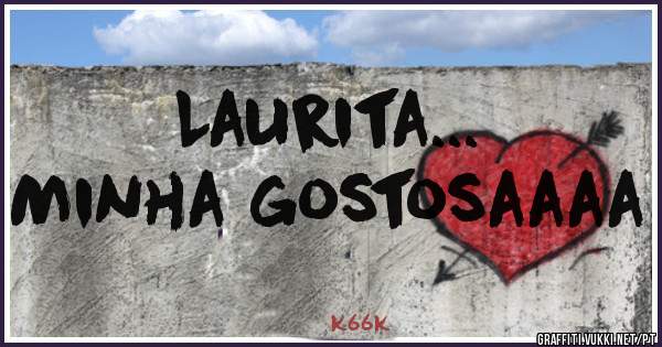 Laurita...

Minha gostosaaaa