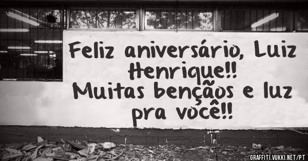 Feliz aniversário, Luiz Henrique!!
Muitas bençãos e luz pra você!!