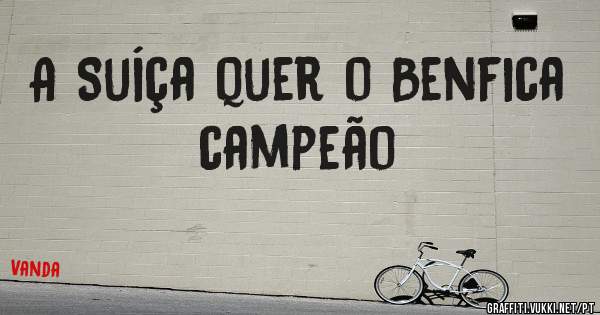 A Suíça quer o Benfica campeão 