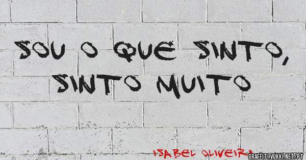 Sou o que sinto, sinto muito 