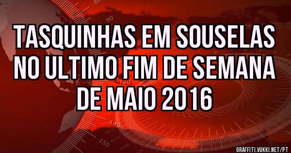 Tasquinhas em Souselas no ultimo fim de semana de Maio 2016