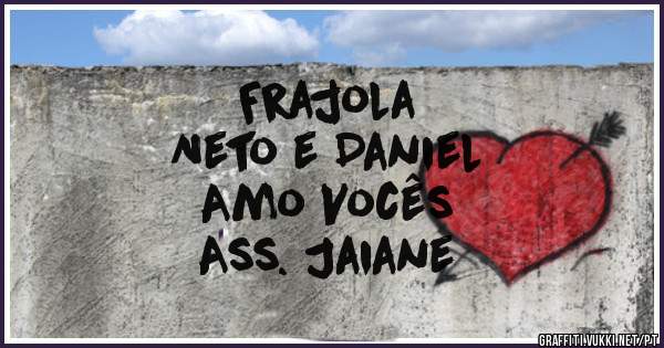 Frajola
Neto e Daniel
Amo Vocês
   Ass. Jaiane