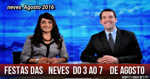 festas das   NEVES  do 3 ao 7    de AGOSTO 