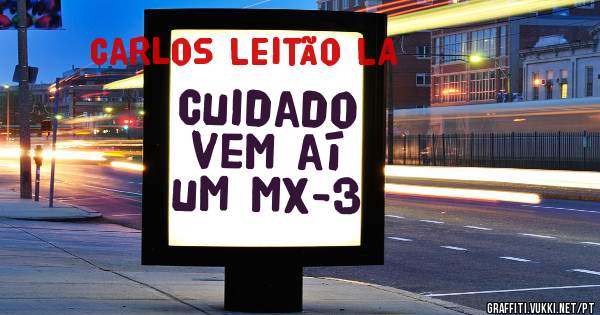 Cuidado vem aí um mx-3