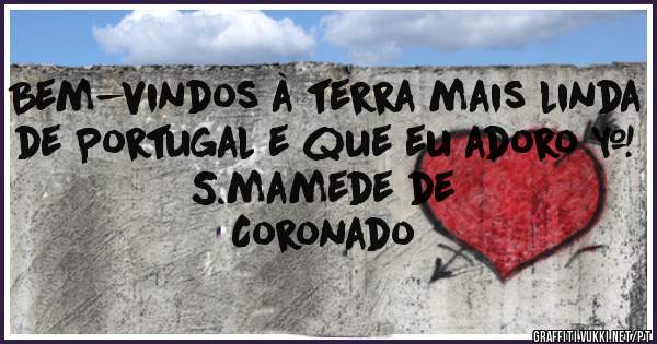 Bem-vindos à terra mais linda de Portugal e que eu adoro ❤
                           S.mamede de Coronado