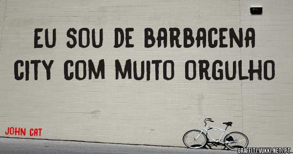 Eu sou de barbacena city com muito orgulho