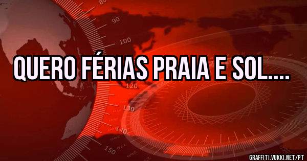 Quero férias praia e sol....
