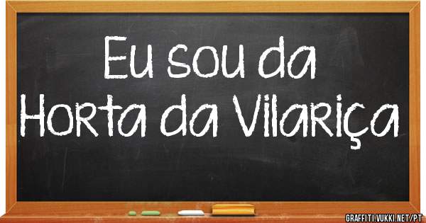 Eu sou da 
Horta da Vilariça 