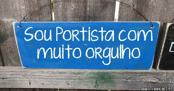 Sou Portista com muito orgulho 
