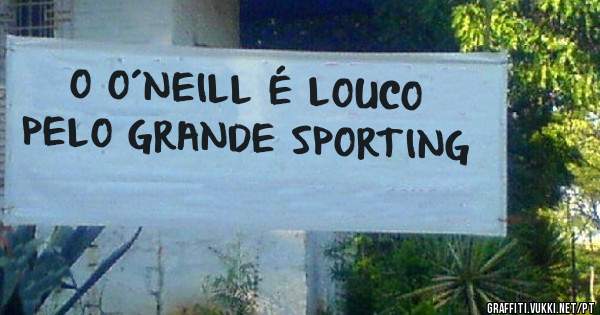 O O´NEILL É LOUCO PELO GRANDE SPORTING