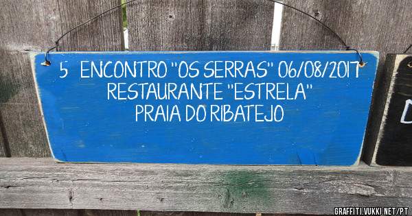 5º ENCONTRO ''OS SERRAS'' 06/08/2017
RESTAURANTE ''ESTRELA'' 
PRAIA DO RIBATEJO