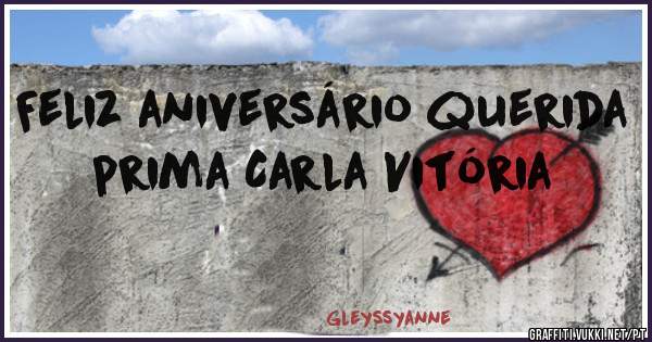 Feliz aniversário querida prima Carla Vitória 