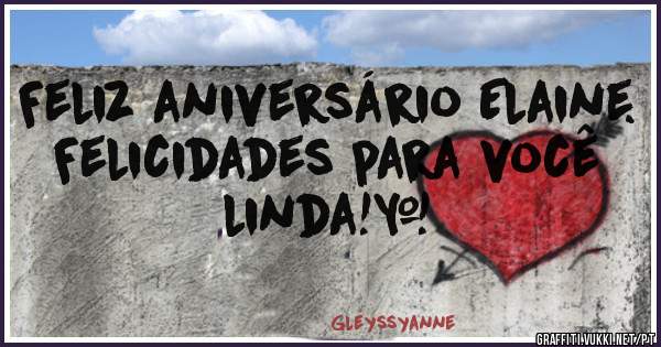 Feliz aniversário Elaine. Felicidades para você linda!♡