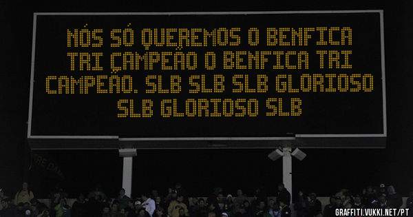 Nós só queremos o Benfica TRI Campeão o Benfica TRI Campeão. SLB SLB SLB Glorioso SLB Glorioso SLB
