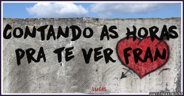 Contando as horas pra te ver Fran