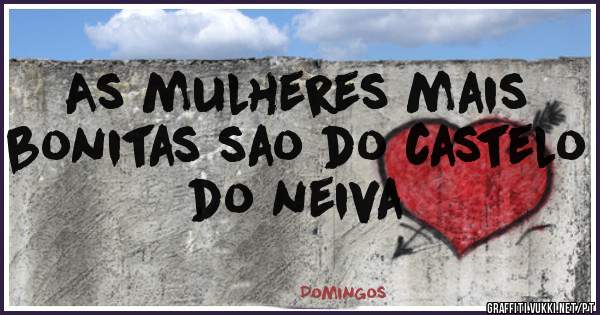 As mulheres mais bonitas sao do castelo do neiva 