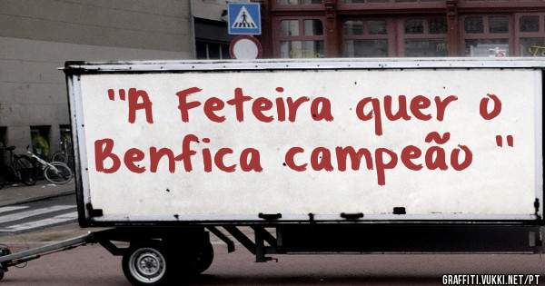''A Feteira quer o Benfica campeão ''