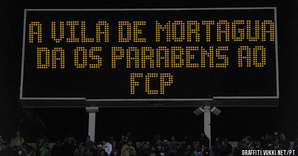 A VILA DE MORTAGUA DA OS PARABENS AO FCP