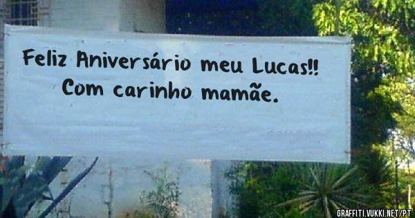 Feliz Aniversário meu Lucas!! 
Com carinho mamãe.