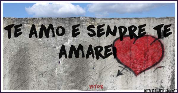 te amo e senpre te amarei 