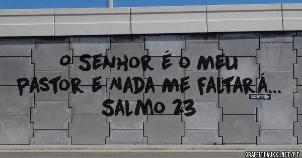 O Senhor é o Meu Pastor e Nada Me Faltará... Salmo 23