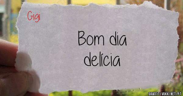 Bom dia
delícia