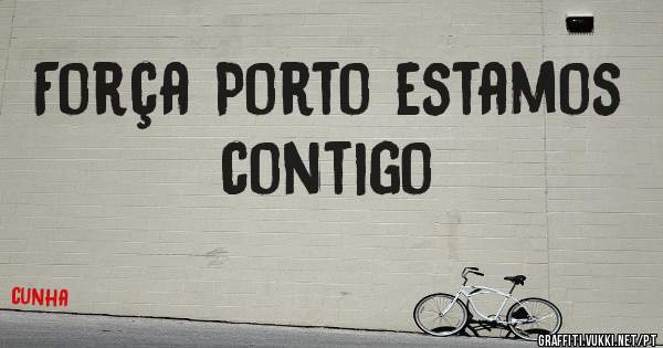 Força Porto estamos contigo
