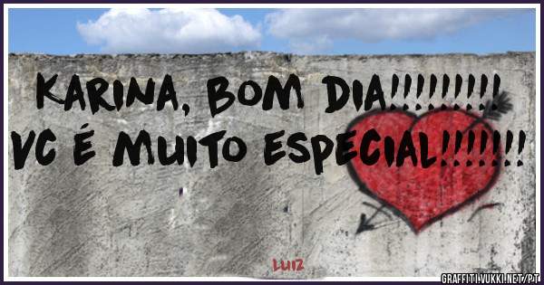 Karina, bom dia!!!!!!!!!
Vc é muito especial!!!!!!!